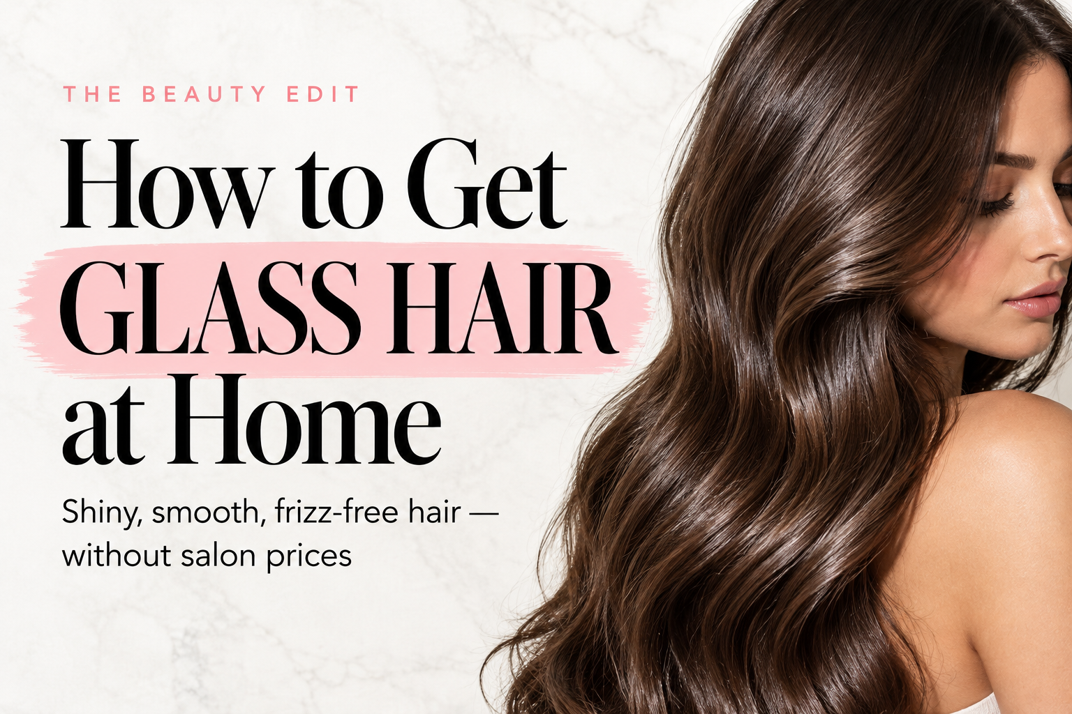 Glass hair at home guide with black serif title over pink paint swash and model with shiny brunette hair